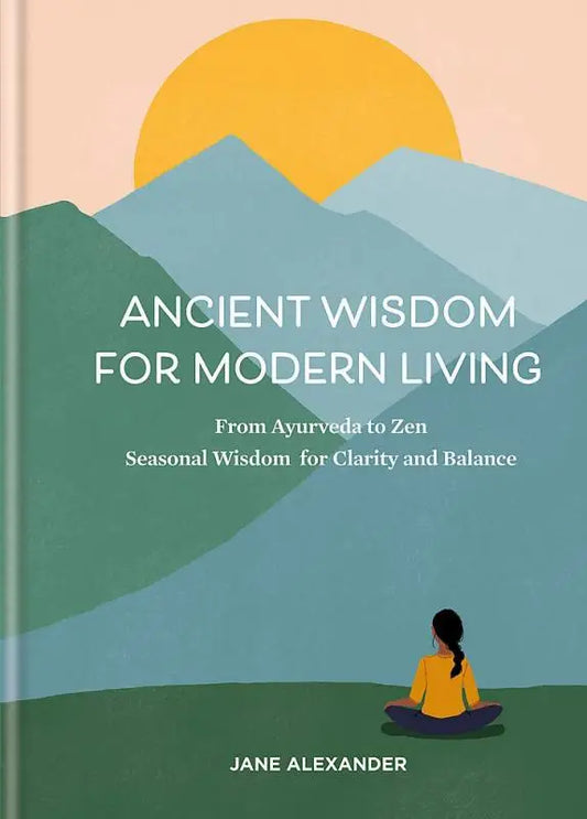 Ancient Wisdom for Modern Living: From Ayurveda to Zen